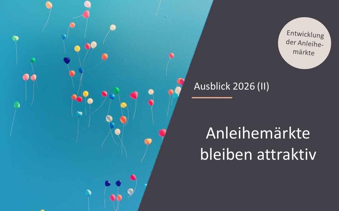 Bunte Luftballons am Himmel, Text Anleihenmärkte bleiben attraktiv auf dunkelgrauem Hintergrund.